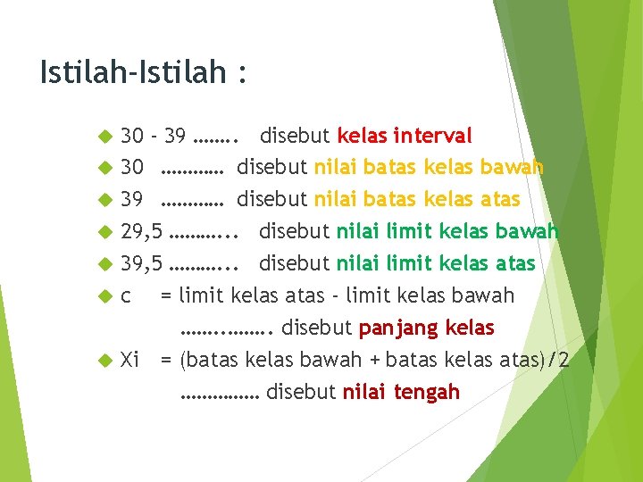 Istilah-Istilah : 30 - 39 ……. . disebut kelas interval 30 ………… disebut nilai