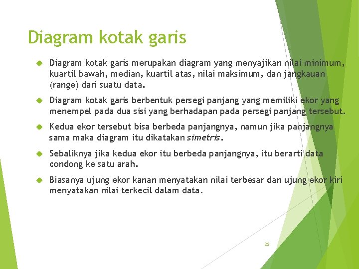 Diagram kotak garis merupakan diagram yang menyajikan nilai minimum, kuartil bawah, median, kuartil atas,