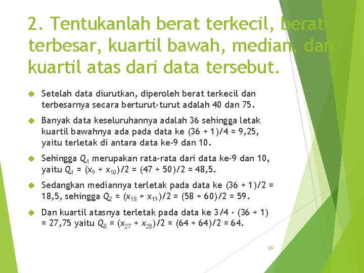 2. Tentukanlah berat terkecil, berat terbesar, kuartil bawah, median, dan kuartil atas dari data