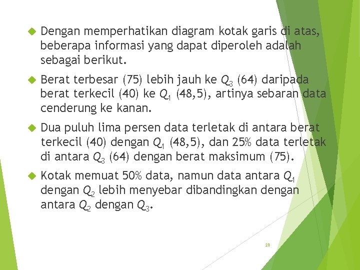  Dengan memperhatikan diagram kotak garis di atas, beberapa informasi yang dapat diperoleh adalah