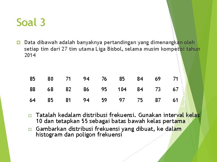 Soal 3 Data dibawah adalah banyaknya pertandingan yang dimenangkan oleh setiap tim dari 27