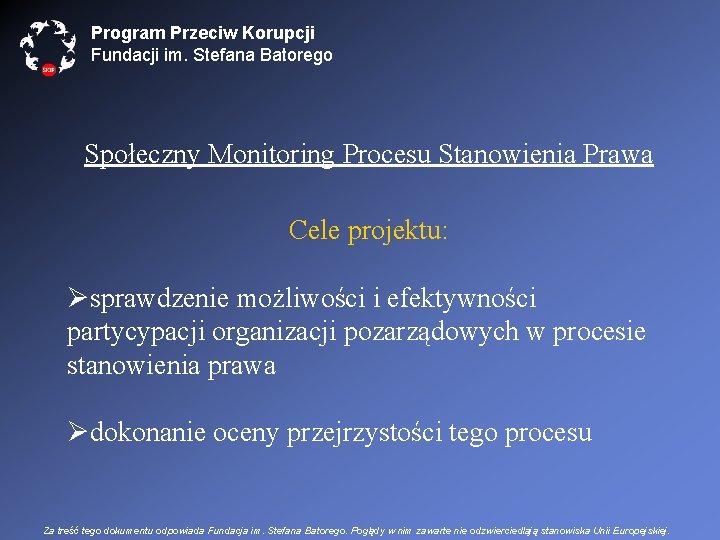 Program Przeciw Korupcji Fundacji im. Stefana Batorego Społeczny Monitoring Procesu Stanowienia Prawa Cele projektu: