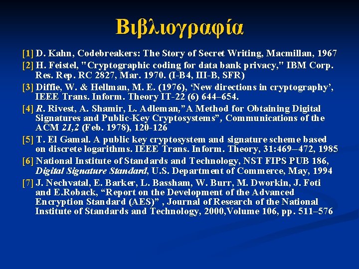 Βιβλιογραφία [1] D. Kahn, Codebreakers: The Story of Secret Writing, Macmillan, 1967 [2] H.