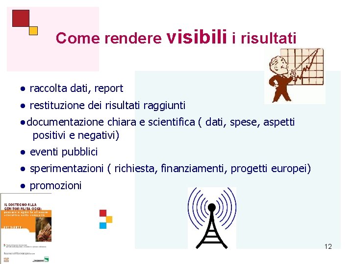 Come rendere visibili i risultati ● raccolta dati, report ● restituzione dei risultati raggiunti