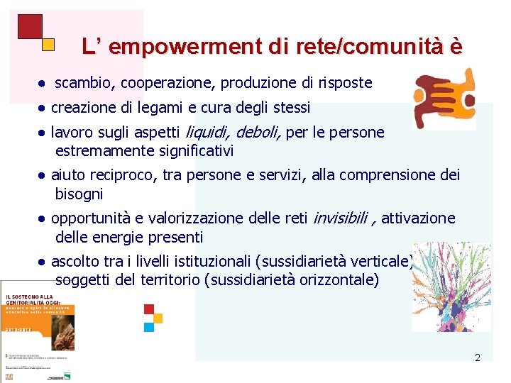 L’ empowerment di rete/comunità è ● scambio, cooperazione, produzione di risposte ● creazione di