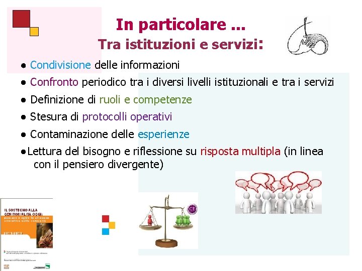 In particolare. . . Tra istituzioni e servizi: ● Condivisione delle informazioni ● Confronto