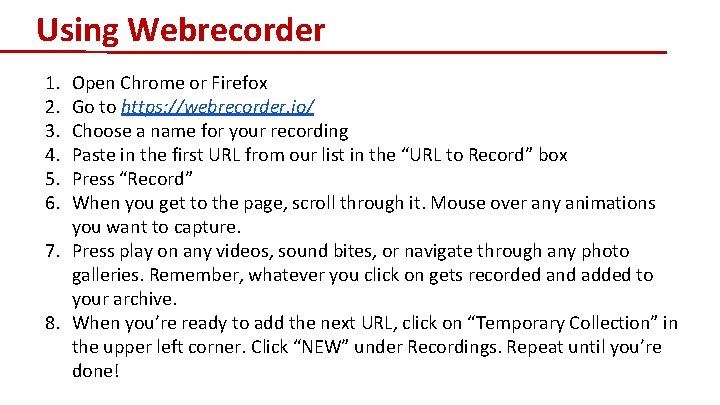 Using Webrecorder 1. 2. 3. 4. 5. 6. Open Chrome or Firefox Go to