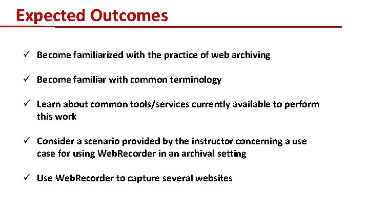 Expected Outcomes ü Become familiarized with the practice of web archiving ü Become familiar