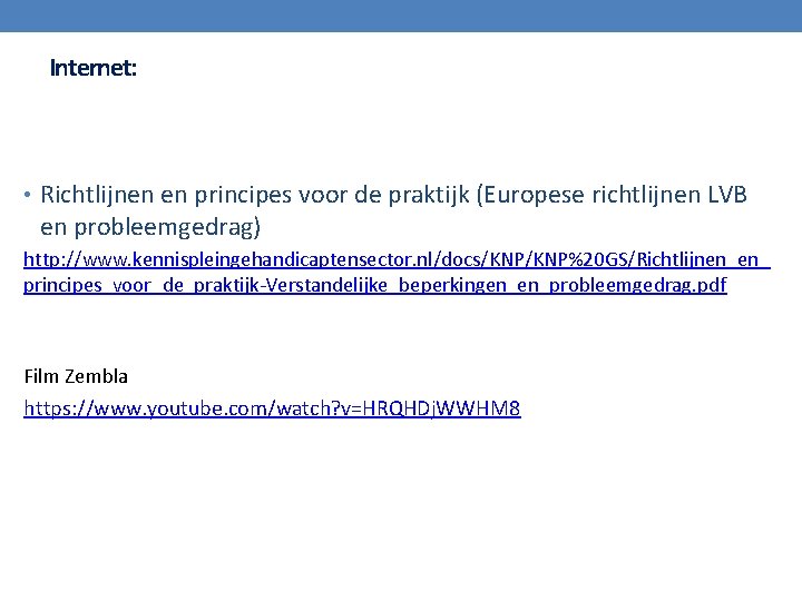 Internet: • Richtlijnen en principes voor de praktijk (Europese richtlijnen LVB en probleemgedrag) http: