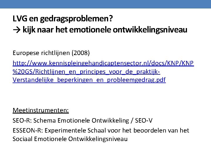 LVG en gedragsproblemen? → kijk naar het emotionele ontwikkelingsniveau Europese richtlijnen (2008) http: //www.