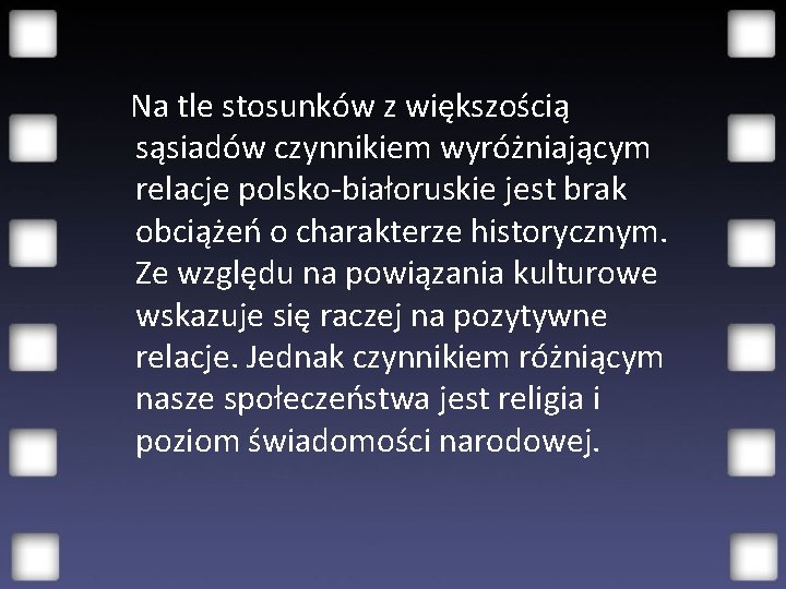 Na tle stosunków z większością sąsiadów czynnikiem wyróżniającym relacje polsko-białoruskie jest brak obciążeń o