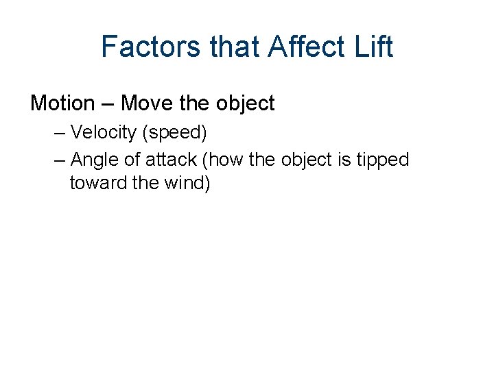 Factors that Affect Lift Motion – Move the object – Velocity (speed) – Angle
