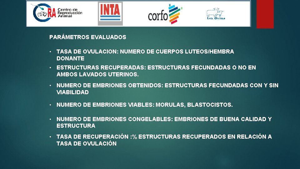 PARÁMETROS EVALUADOS • TASA DE OVULACION: NUMERO DE CUERPOS LUTEOS/HEMBRA DONANTE • ESTRUCTURAS RECUPERADAS: