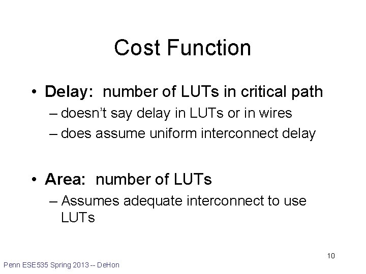 Cost Function • Delay: number of LUTs in critical path – doesn’t say delay