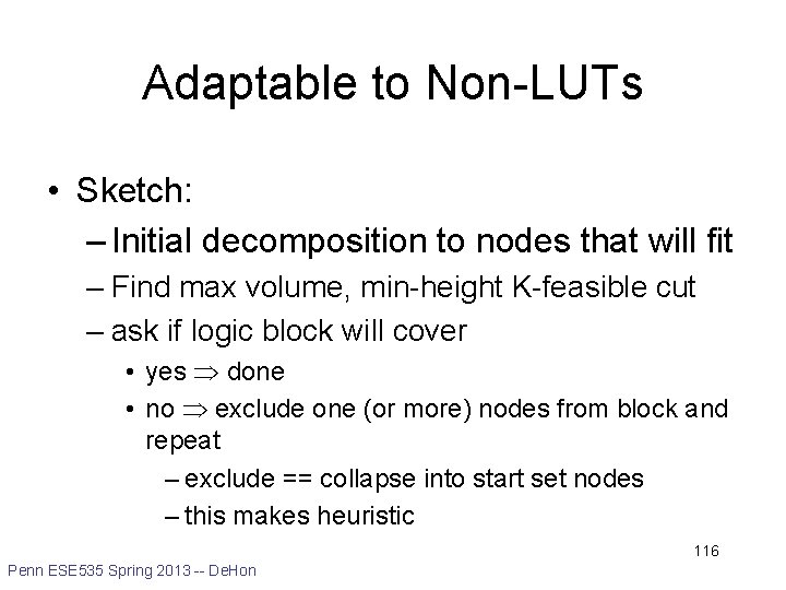 Adaptable to Non-LUTs • Sketch: – Initial decomposition to nodes that will fit –