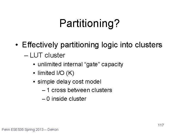 Partitioning? • Effectively partitioning logic into clusters – LUT cluster • unlimited internal “gate”