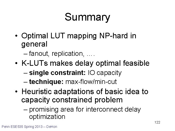 Summary • Optimal LUT mapping NP-hard in general – fanout, replication, …. • K-LUTs