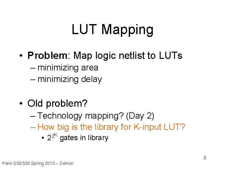 LUT Mapping • Problem: Map logic netlist to LUTs – minimizing area – minimizing