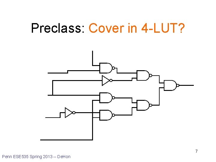 Preclass: Cover in 4 -LUT? 7 Penn ESE 535 Spring 2013 -- De. Hon