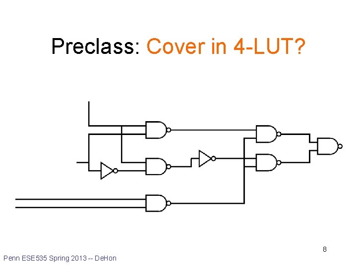 Preclass: Cover in 4 -LUT? 8 Penn ESE 535 Spring 2013 -- De. Hon