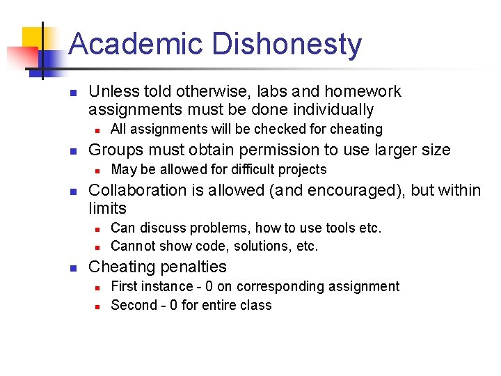 Academic Dishonesty n Unless told otherwise, labs and homework assignments must be done individually