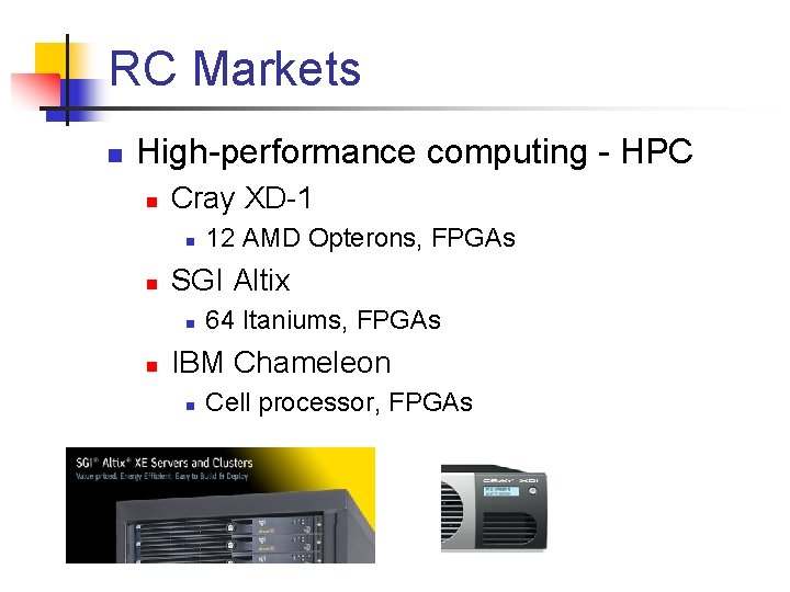 RC Markets n High-performance computing - HPC n Cray XD-1 n n SGI Altix