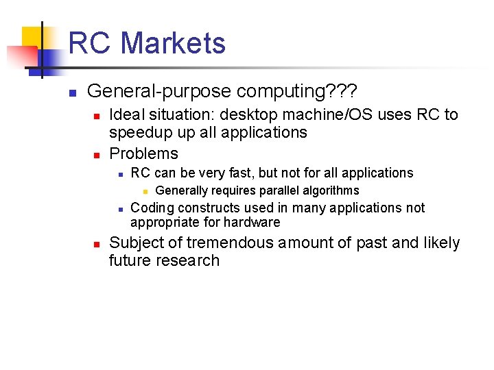 RC Markets n General-purpose computing? ? ? n n Ideal situation: desktop machine/OS uses