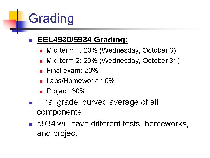 Grading n EEL 4930/5934 Grading: n n n n Mid-term 1: 20% (Wednesday, October