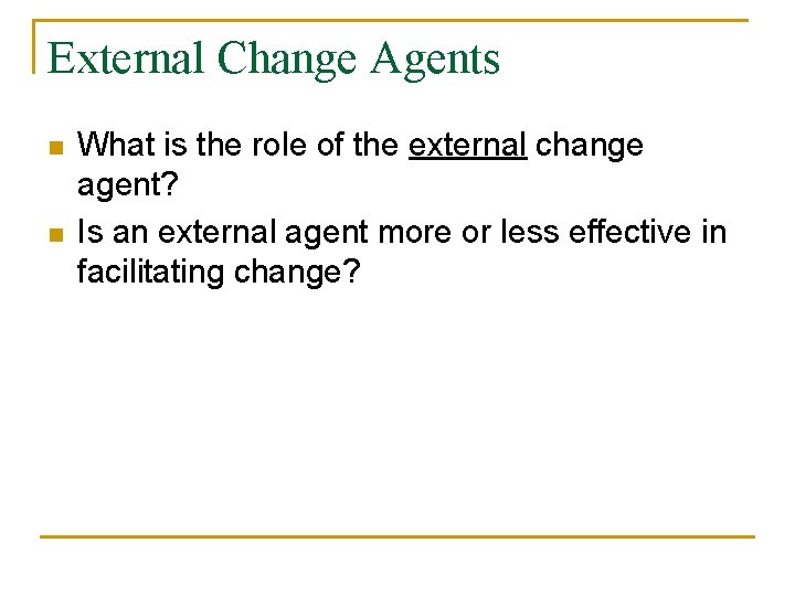 External Change Agents n n What is the role of the external change agent?