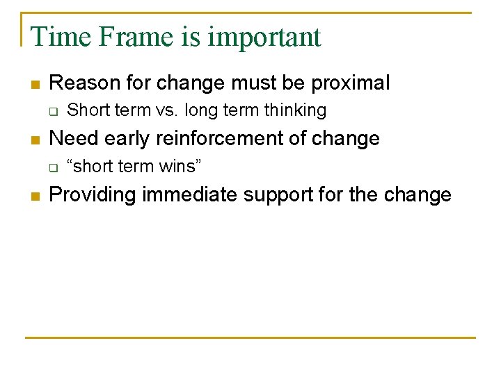 Time Frame is important n Reason for change must be proximal q n Need