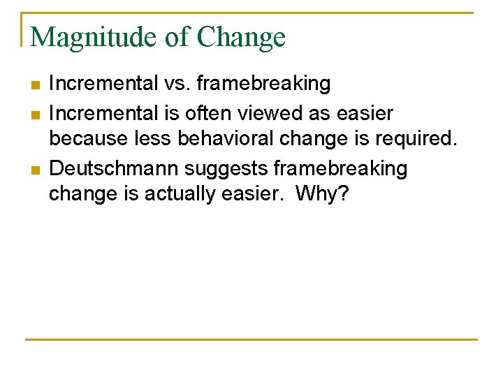 Magnitude of Change n n n Incremental vs. framebreaking Incremental is often viewed as