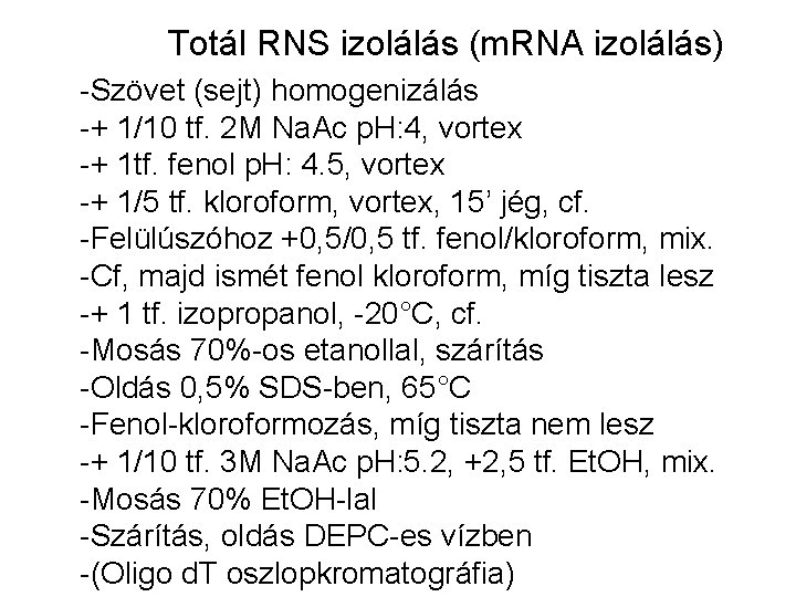 Totál RNS izolálás (m. RNA izolálás) -Szövet (sejt) homogenizálás -+ 1/10 tf. 2 M