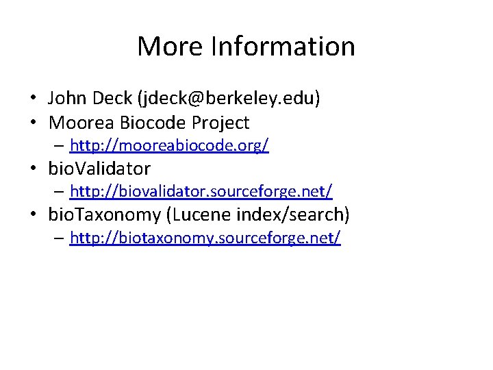 More Information • John Deck (jdeck@berkeley. edu) • Moorea Biocode Project – http: //mooreabiocode. More Information • John Deck (jdeck@berkeley. edu) • Moorea Biocode Project – http: //mooreabiocode.