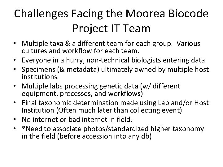 Challenges Facing the Moorea Biocode Project IT Team • Multiple taxa & a different Challenges Facing the Moorea Biocode Project IT Team • Multiple taxa & a different