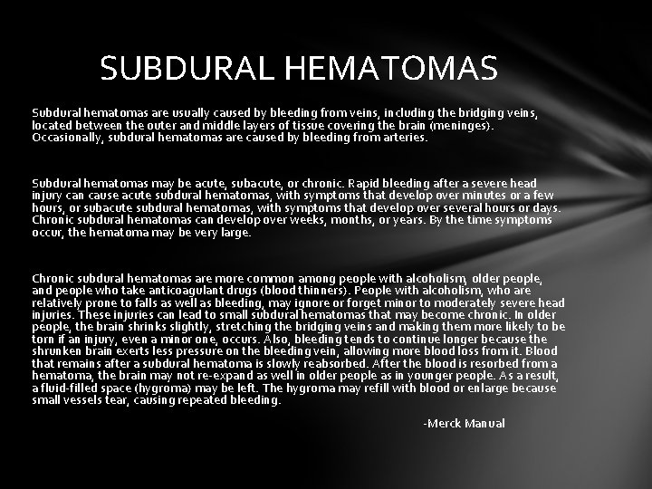 SUBDURAL HEMATOMAS Subdural hematomas are usually caused by bleeding from veins, including the bridging