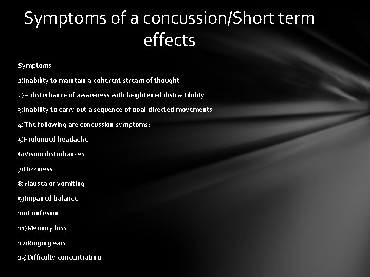 Symptoms of a concussion/Short term effects Symptoms 1)Inability to maintain a coherent stream of