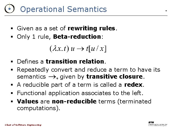 Operational Semantics § Given as a set of rewriting rules. § Only 1 rule,