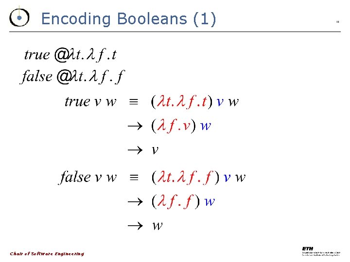 Encoding Booleans (1) Chair of Software Engineering 11 