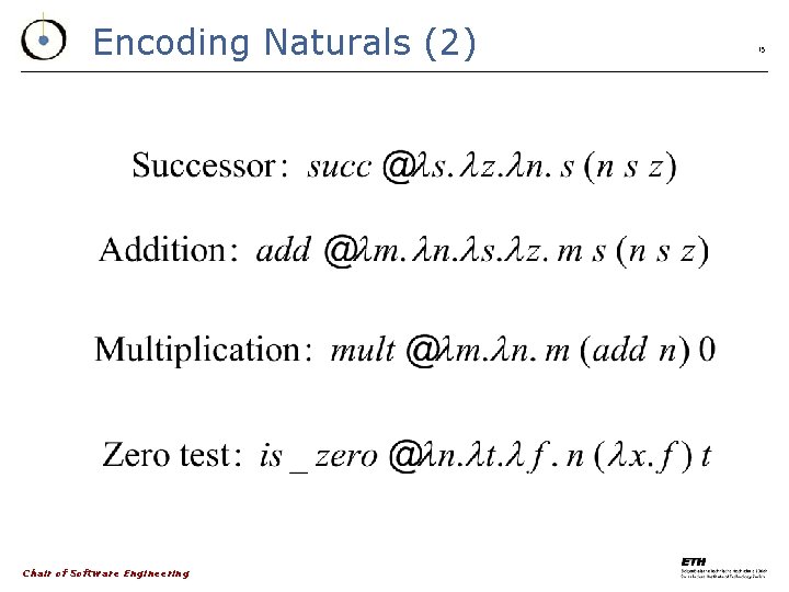 Encoding Naturals (2) Chair of Software Engineering 15 