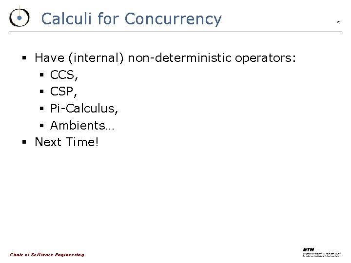 Calculi for Concurrency § Have (internal) non-deterministic operators: § CCS, § CSP, § Pi-Calculus,