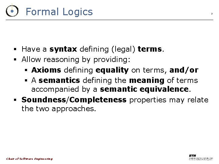 Formal Logics § Have a syntax defining (legal) terms. § Allow reasoning by providing: