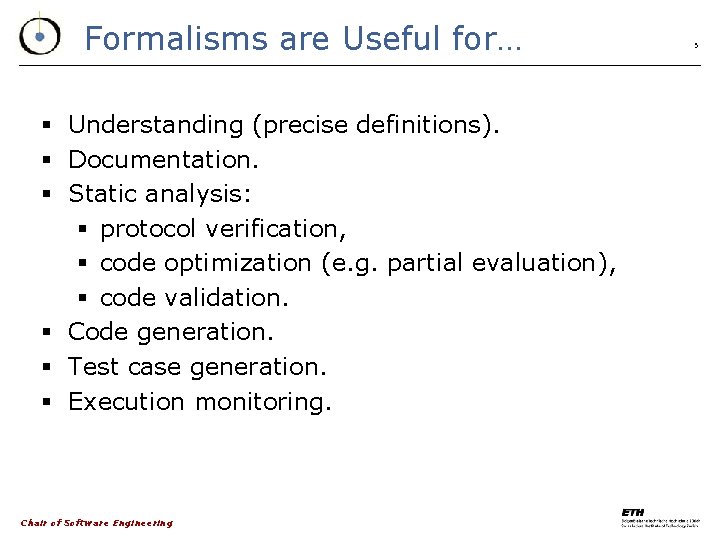 Formalisms are Useful for… § Understanding (precise definitions). § Documentation. § Static analysis: §