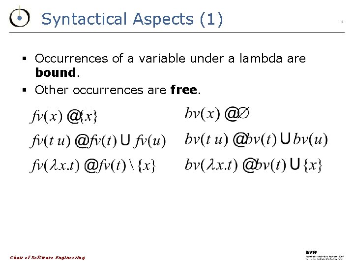 Syntactical Aspects (1) § Occurrences of a variable under a lambda are bound. §