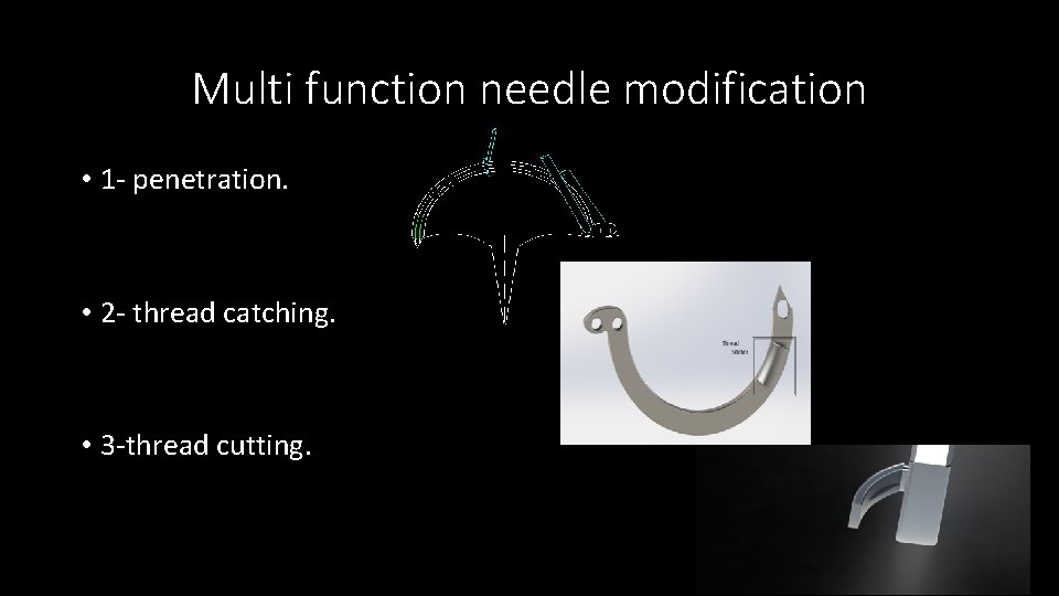 Multi function needle modification • 1 - penetration. • 2 - thread catching. •