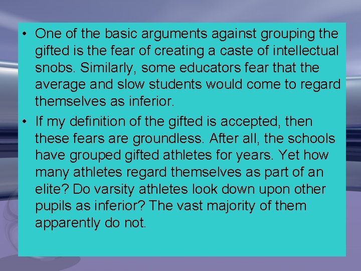  • One of the basic arguments against grouping the gifted is the fear