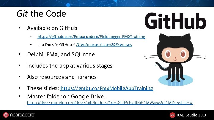 Git the Code • Available on Git. Hub • https: //github. com/Embarcadero/Field. Logger-FMXTraining •