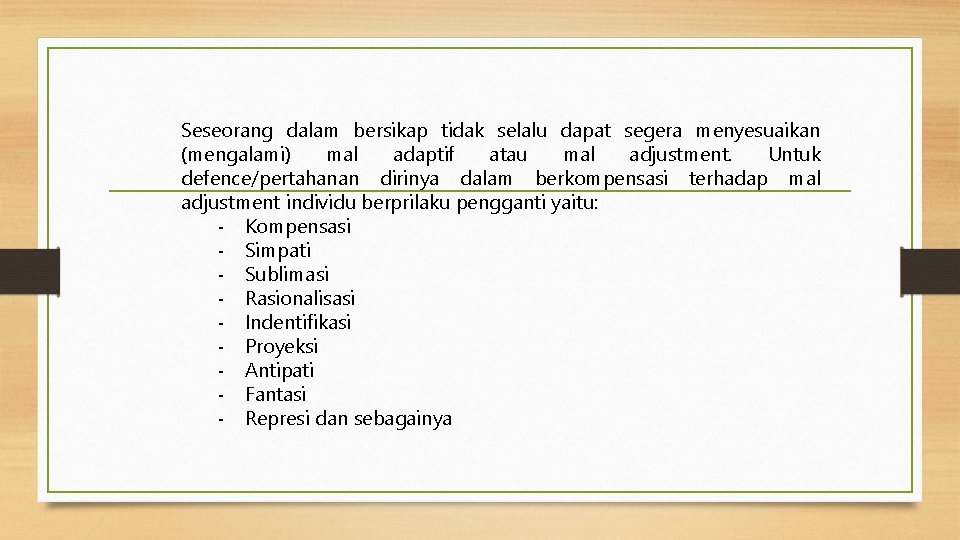 Seseorang dalam bersikap tidak selalu dapat segera menyesuaikan (mengalami) mal adaptif atau mal adjustment.