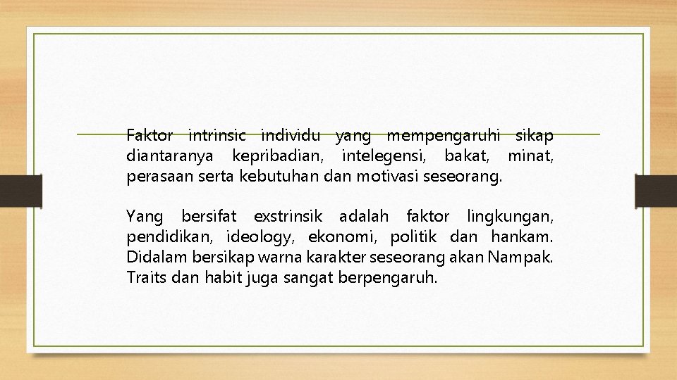 Faktor intrinsic individu yang mempengaruhi sikap diantaranya kepribadian, intelegensi, bakat, minat, perasaan serta kebutuhan