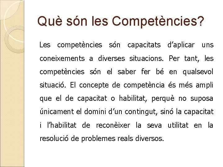 Què són les Competències? Les competències són capacitats d’aplicar uns coneixements a diverses situacions.