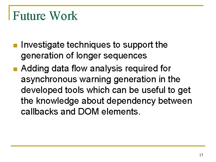 Future Work n n Investigate techniques to support the generation of longer sequences Adding